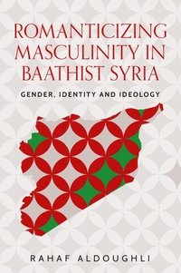 bokomslag Romanticizing Masculinity in Baathist Syria