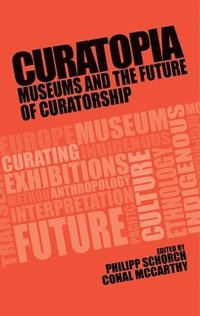 bokomslag Curatopia: Museums and the Future of Curatorship