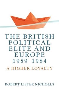 bokomslag British Political Elite and Europe, 1959-1984
