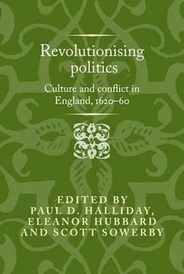 Paul D. Halliday, Eleanor Hubbard, Scott Sowerby - Revolutionising Politics, Inbunden