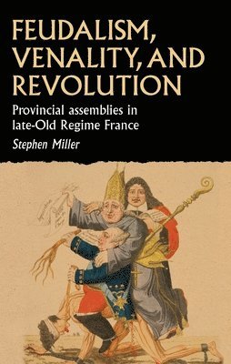 Stephen Miller, Stephen (Associate Professor of History) Miller - Feudalism, Venality, and Revolution, Inbunden