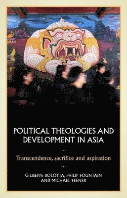 Giuseppe Bolotta, Philip Fountain, R. Michael Feener - Political Theologies and Development in Asia, Inbunden