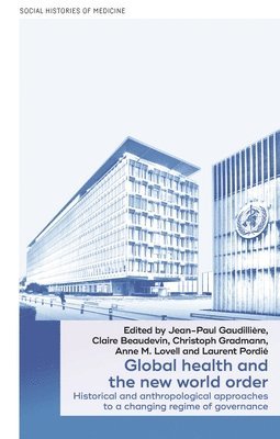 Jean-Paul Gaudillière, Claire Beaudevin, Christoph Gradmann, Anne M. Lovell, Laurent Pordié - Global Health and the New World Order, Inbunden