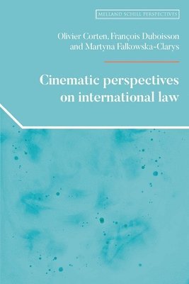Olivier Corten, Francois Dubuisson, Martyna Falkowska-Clarys - Cinematic Perspectives on International Law, Inbunden