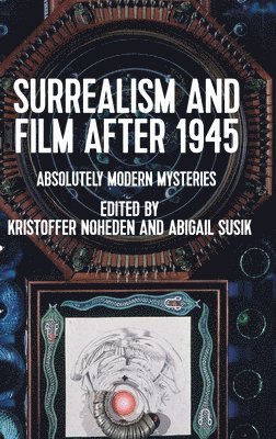Kristoffer Noheden, Abigail Susik - Surrealism and Film After 1945, Inbunden