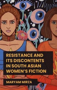 bokomslag Resistance and its Discontents in South Asian Women's Fiction