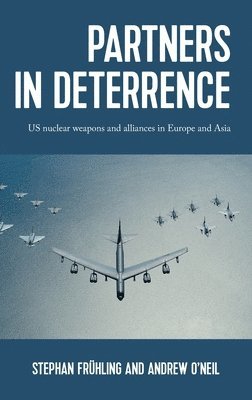 Stephan Frühling, Andrew O'Neil - Partners in Deterrence, Inbunden