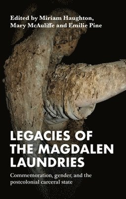 Miriam Haughton, Mary McAuliffe, Emilie Pine - Legacies of the Magdalen Laundries, Inbunden
