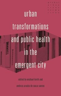 bokomslag Urban Transformations and Public Health in the Emergent City