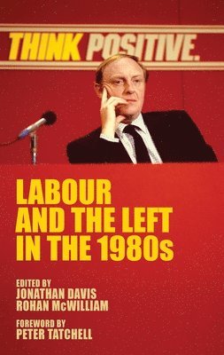 Jonathan Davis, Rohan McWilliam, Rohan Mcwilliam - Labour and the Left in the 1980s, Häftad