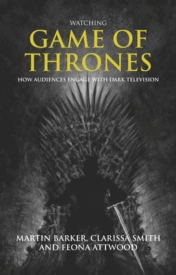 Martin Barker, Clarissa Smith, Feona Attwood - Watching Game of Thrones, Inbunden