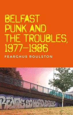 bokomslag Belfast Punk and the Troubles: an Oral History