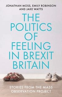 bokomslag The Politics of Feeling in Brexit Britain