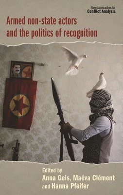 Anna Geis, Maéva Clément, Hanna Pfeifer - Armed Non-State Actors and the Politics of Recognition, Inbunden