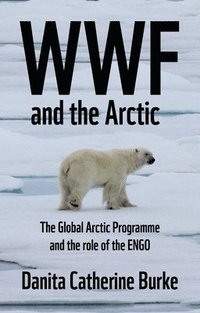 bokomslag Wwf and Arctic Environmentalism