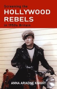 bokomslag Screening the Hollywood Rebels in 1950s Britain