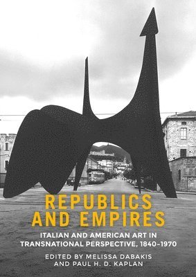 Melissa Dabakis, Paul Kaplan, Professor Melissa (Emerita) Dabakis - Republics and Empires, Inbunden
