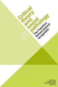 bokomslag Critical Theory and Social Pathology