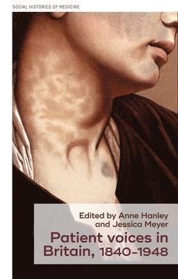 Anne Hanley, Jessica Meyer - Patient Voices in Britain, 1840–1948, Inbunden