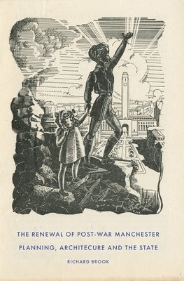 Richard Brook - Renewal of Post-War Manchester, Inbunden