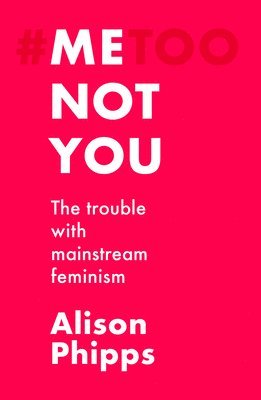 Alison Phipps - Me, Not You, Häftad
