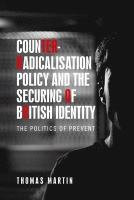 Counter-Radicalisation Policy and the Securing of British Identity 1