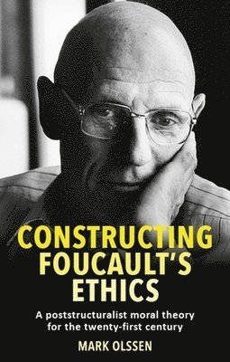 Mark Olssen - Constructing Foucault's Ethics, Inbunden