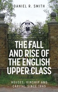 bokomslag The Fall and Rise of the English Upper Class