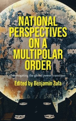 Benjamin Zala - National Perspectives on a Multipolar Order, Inbunden