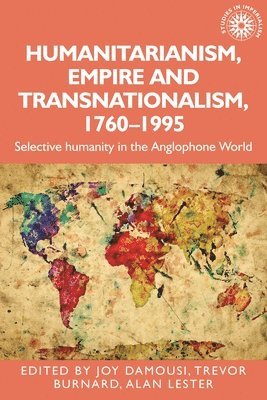 Joy Damousi, Trevor Burnard, Alan Lester - Humanitarianism, Empire and Transnationalism, 1760-1995, Inbunden