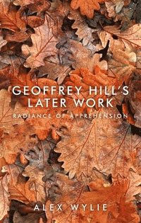 bokomslag Geoffrey Hill's Later Work