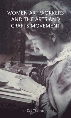 Women Art Workers and the Arts and Crafts Movement 1