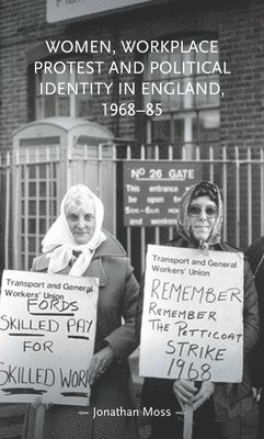 Women, Workplace Protest and Political Identity in England, 1968-85 1