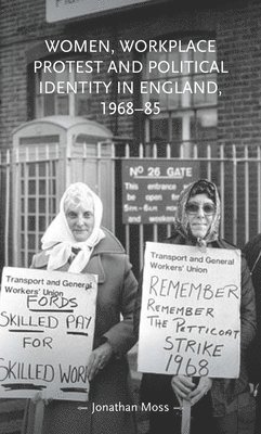 Women, Workplace Protest and Political Identity in England, 196885 1