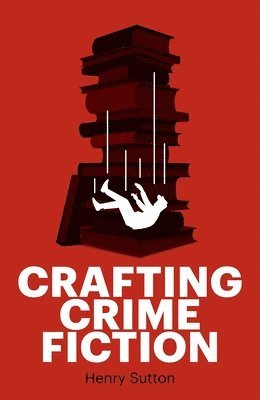 Henry Sutton - Crafting Crime Fiction, Häftad