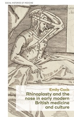 Emily Cock - Rhinoplasty and the Nose in Early Modern British Medicine and Culture, Häftad