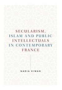 bokomslag Secularism, Islam and Public Intellectuals in Contemporary France