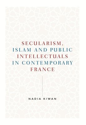 Secularism, Islam and Public Intellectuals in Contemporary France 1