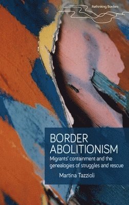 Martina Tazzioli - Border Abolitionism, Inbunden