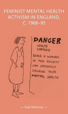 Kate Mahoney - Feminist Mental Health Activism in England, c. 1968-95, Inbunden