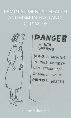 Feminist Mental Health Activism in England, c. 1968-95 1