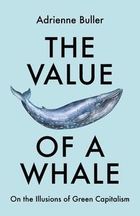 bokomslag The Value of a Whale: On the Illusions of Green Capitalism