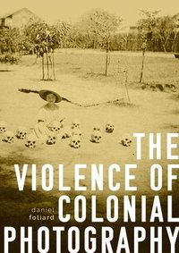 bokomslag The Violence of Colonial Photography