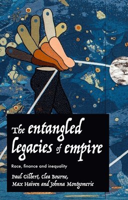 Paul Gilbert, Clea Bourne, Max Haiven, Johnna Montgomerie - Entangled Legacies of Empire, Inbunden