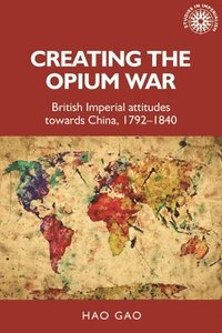 bokomslag Creating the Opium War