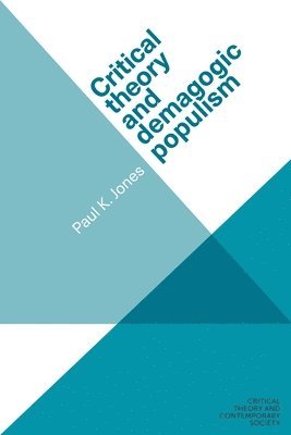 Paul K. Jones - Critical Theory and Demagogic Populism, Häftad