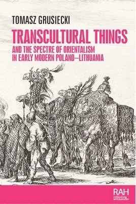 Transcultural Things and the Spectre of Orientalism in Early Modern Poland-Lithuania 1