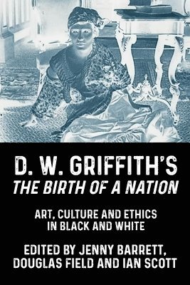 Jenny Barrett, Douglas Field, Ian Scott - D. W. Griffith's the Birth of a Nation, Inbunden