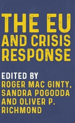 Roger Mac Ginty, Sandra Pogodda, Oliver P. Richmond - Eu and Crisis Response, Inbunden
