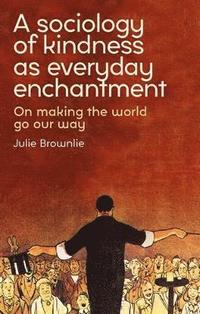 bokomslag Sociology of Kindness as Everyday Enchantment